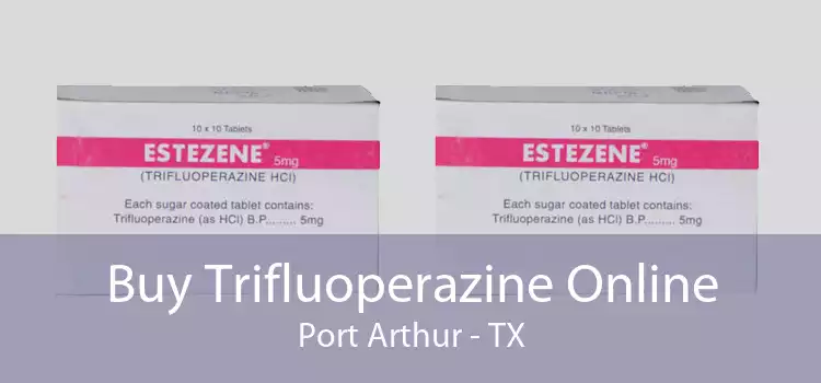 Buy Trifluoperazine Online Port Arthur - TX